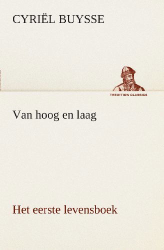 Cover for Cyriël Buysse · Van Hoog en Laag Het Eerste Levensboek (Tredition Classics) (Dutch Edition) (Taschenbuch) [Dutch edition] (2013)