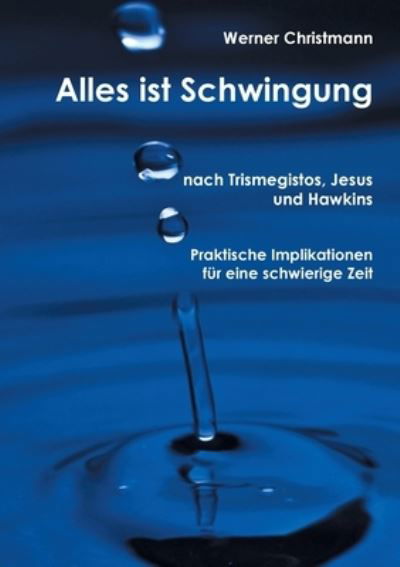 Cover for Werner Christmann · Alles ist Schwingung: Nach Trismegistos, Jesus und Hawkins (Paperback Book) (2020)