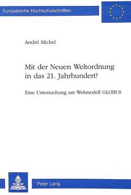 Cover for Andre Michel · Mit der Neuen Weltordnung in das 21. Jahrhundert?: Eine Untersuchung am Weltmodell GLOBUS (Paperback Book) (1993)