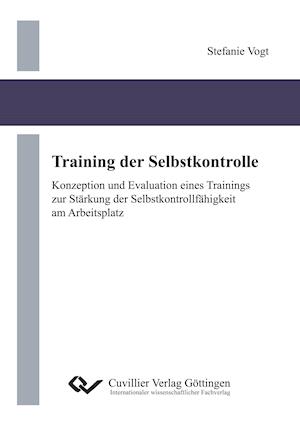 Cover for Stefanie Vogt · Training der Selbstkontrolle. Konzeption und Evaluation eines Trainings zur Stärkung der Selbstkontrollfähigkeit am Arbeitsplatz (Paperback Book) (2013)