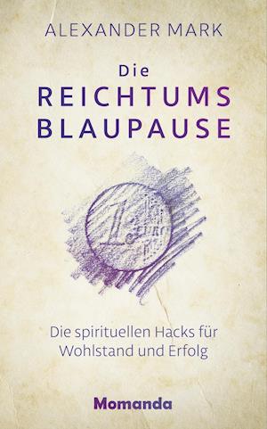 Cover for Alexander Mark · Die Reichtumsblaupause (Hardcover Book) (2018)