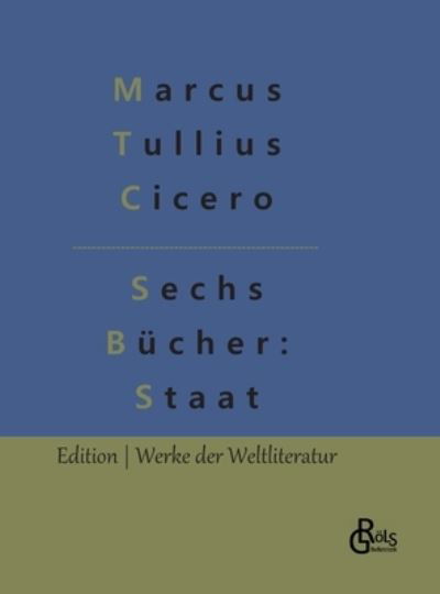 Cover for Marcus Tullius Cicero · Sechs Bcher vom Staat (Innbunden bok) (2022)