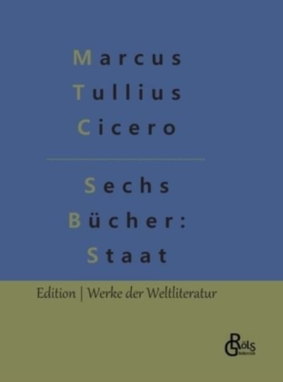 Cover for Marcus Tullius Cicero · Sechs Bcher vom Staat (Gebundenes Buch) (2022)
