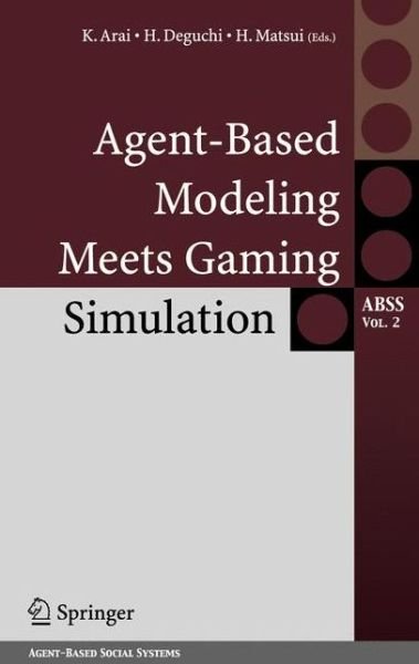 Agent-Based Modeling Meets Gaming Simulation - Agent-Based Social Systems - Kiyoshi Arai - Books - Springer Verlag, Japan - 9784431294269 - June 22, 2006