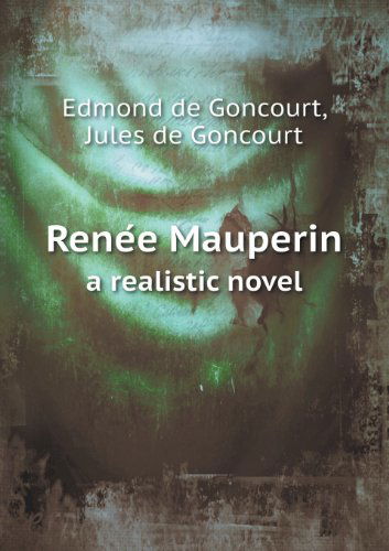 Cover for Jules De Goncourt · Rene E Mauperin a Realistic Novel (Taschenbuch) (2013)