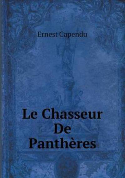 Cover for Ernest Capendu · Le Chasseur De Panthères (Pocketbok) [French edition] (2014)