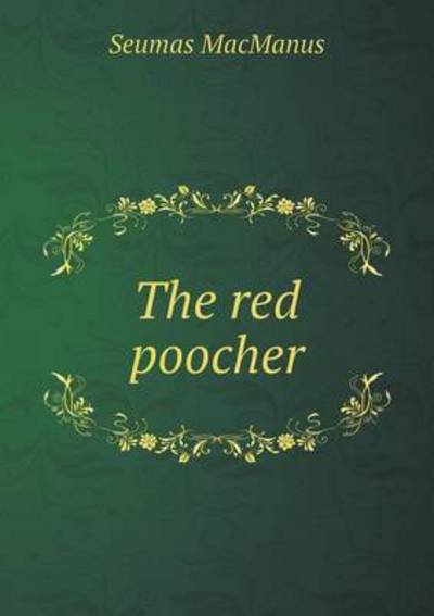 Cover for Seumas Macmanus · The Red Poocher (Paperback Book) (2015)