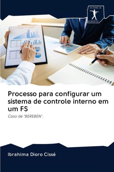 Cover for Ibrahima Dioro Cissé · Processo para configurar um sistema de controle interno em um FS (Paperback Book) (2020)