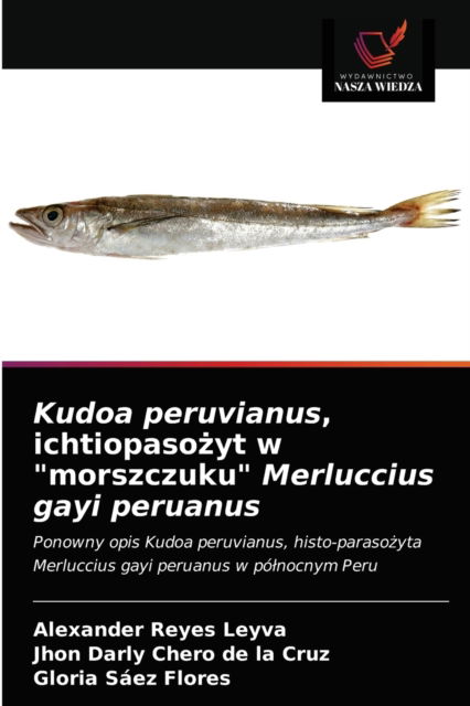 Cover for Alexander Reyes Leyva · Kudoa peruvianus, ichtiopaso?yt w morszczuku Merluccius gayi peruanus (Paperback Book) (2021)