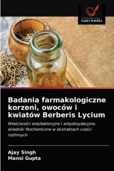 Cover for Ajay Singh · Badania farmakologiczne korzeni, owocow i kwiatow Berberis Lycium (Paperback Book) (2021)