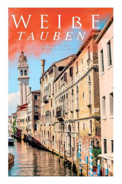 Cover for Eufemia von Adlersfeld-Ballestrem · Weiße Tauben (Historischer Kriminalroman): Ein Venedig-Krimi (Buch) [German edition] (2018)