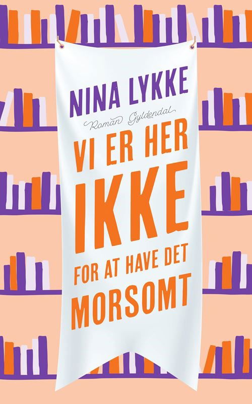 Vi er her ikke for at have det morsomt - Nina Lykke - Bøker - Gyldendal - 9788702394269 - 29. februar 2024