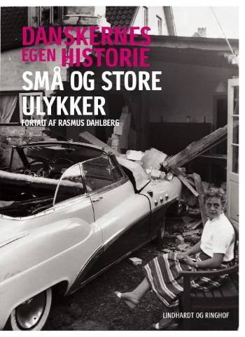 Cover for Rasmus Dahlberg · Danskernes egen historie: Danskernes egen historie - Små og store ulykker (Hæftet bog) [1. udgave] (2008)
