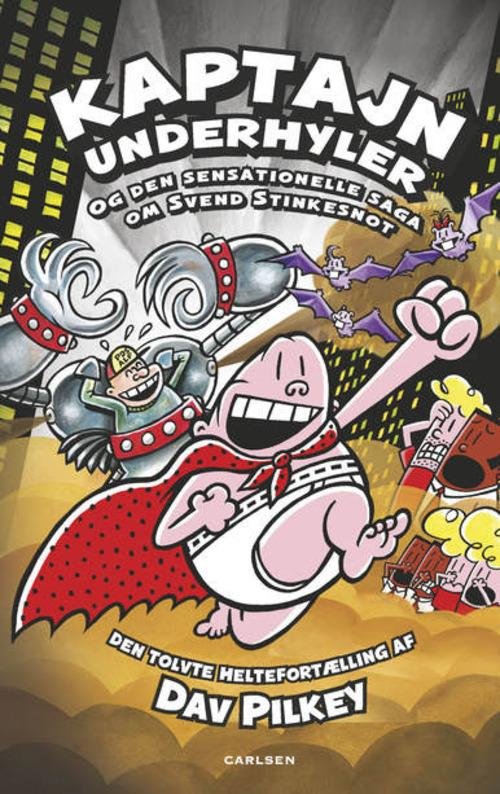 Cover for Dav Pilkey · Kaptajn Underhyler: Kaptajn Underhyler (12) - og den sensationelle saga om Svend Stinkesnot (Bound Book) [1st edition] (2016)