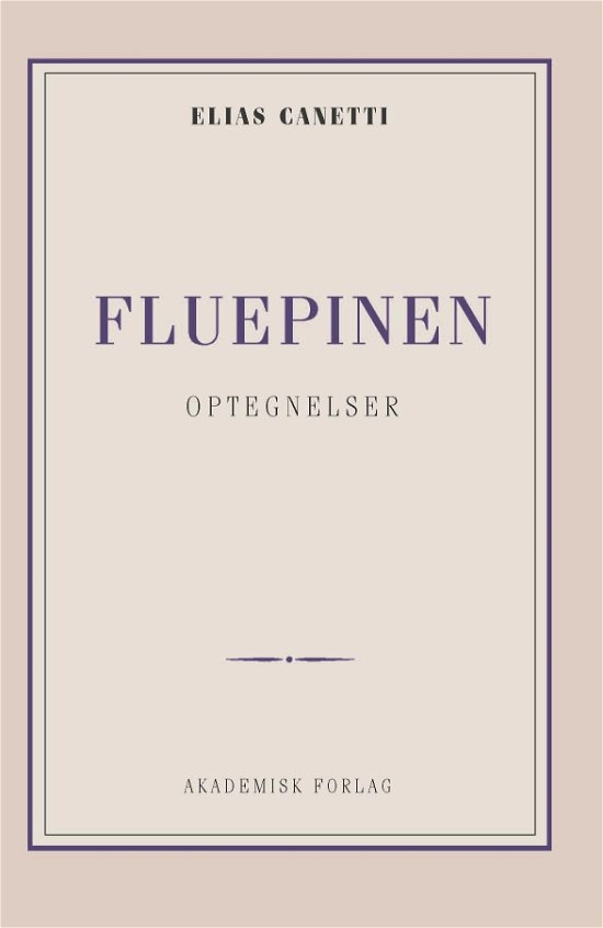 Fluepinen: optegnelser - Elias Canetti - Kirjat - Akademisk Forlag - 9788750054269 - perjantai 1. maaliskuuta 2019