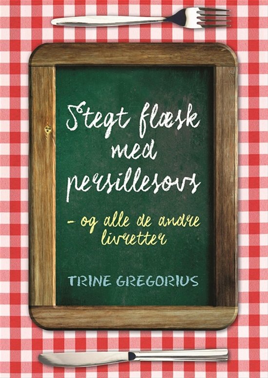 Cover for Trine Gregorius · Stegt flæsk med persillesovs (Bound Book) [1º edição] (2015)