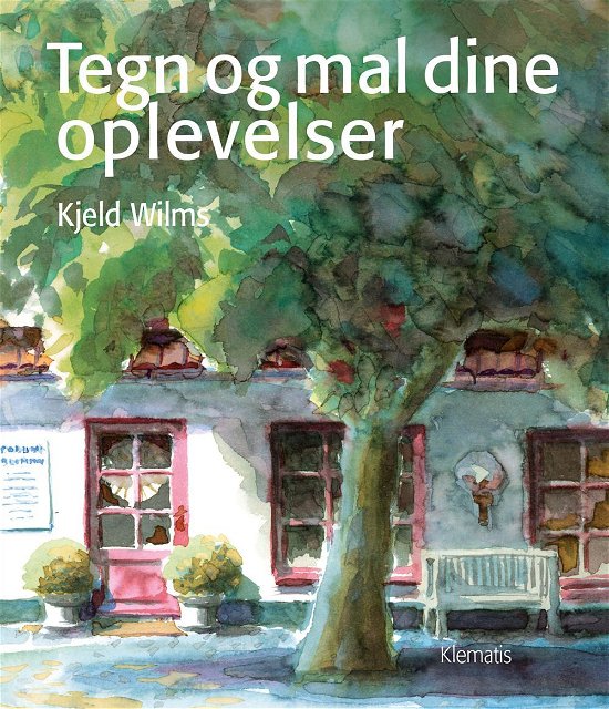 Tegn og mal dine oplevelser - Kjeld Wilms - Livres - Klematis - 9788764109269 - 6 novembre 2013