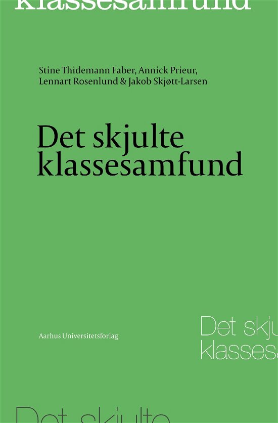 Cover for Stine Thidemann Faber, Annick Prieur, Lennart Rosenlund, Jakob Skjøtt-Larsen · Sociologiske studier: Det skjulte klassesamfund (Hæftet bog) [1. udgave] (2012)