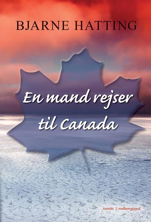 En mand rejser til Canada - Bjarne Hatting - Livros - mellemgaard - 9788771901269 - 22 de agosto de 2016