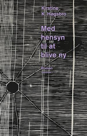 Cover for Kirstine K. Høgsbro · Med hensyn til at blive ny (Hæftet bog) [1. udgave] (2021)