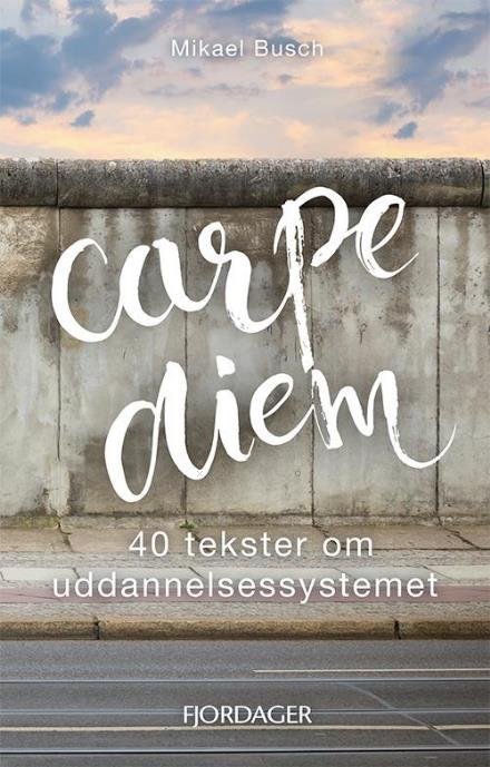 Carpe Diem - Mikael Busch - Books - Forlaget Fjordager - 9788799820269 - December 1, 2016