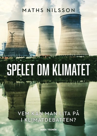 Cover for Maths Nilsson · Spelet om klimatet : vem kan man lita på i klimatdebatten? (Bound Book) (2021)