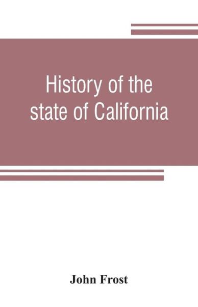 Cover for John Frost · History of the state of California (Pocketbok) (2019)