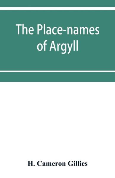 The place-names of Argyll - Cameron Gillies H. Cameron Gillies - Bøger - Alpha Editions - 9789353951269 - 10. december 2019