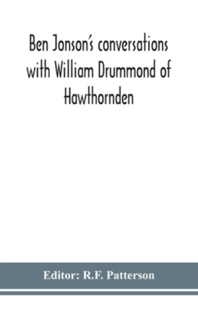 Cover for R F Patterson · Ben Jonson's conversations with William Drummond of Hawthornden (Hardcover Book) (2020)