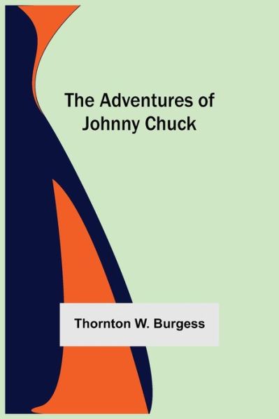 Cover for Thornton W Burgess · The Adventures Of Johnny Chuck (Paperback Book) (2021)