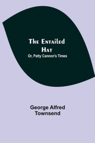 Cover for George Alfred Townsend · The Entailed Hat; Or, Patty Cannon's Times (Taschenbuch) (2021)