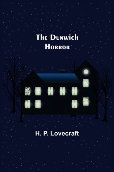 The Dunwich Horror - H P Lovecraft - Bøger - Alpha Edition - 9789355395269 - 22. november 2021