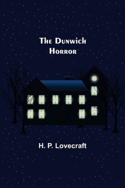 The Dunwich Horror - H P Lovecraft - Livros - Alpha Edition - 9789355395269 - 22 de novembro de 2021