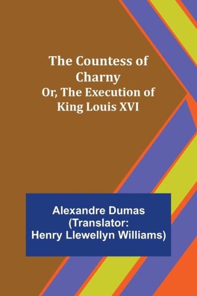 Cover for Alexandre Dumas · The Countess of Charny; Or, The Execution of King Louis XVI (Paperback Book) (2021)