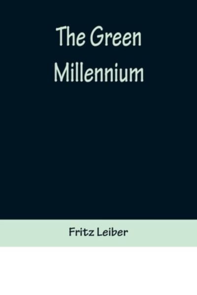 The Green Millennium - Fritz Leiber - Książki - Alpha Edition - 9789356372269 - 15 lipca 2022