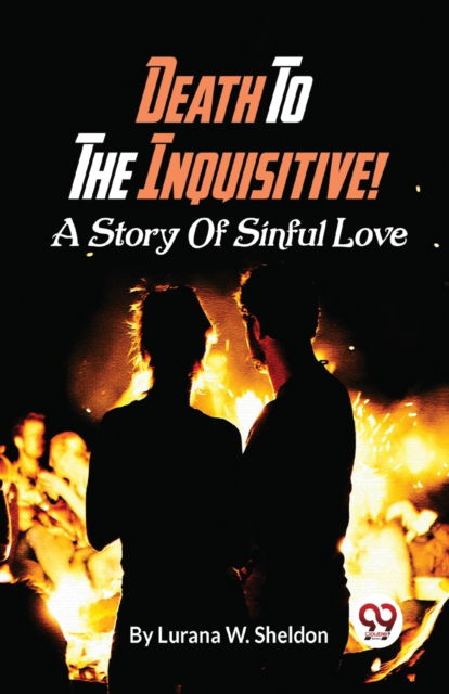 Cover for Lurana W. Sheldon · Death to the Inquisitive! a Story of Sinful Love (Paperback Book) (2023)