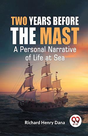 Cover for Richard Henry Dana · Two Years Before the Mast a Personal Narrative of Life at Sea (Paperback Book) (2023)