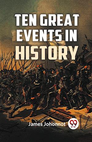 Ten Great Events in History - James Johonnot - Books - Double 9 Books LLP - 9789359326269 - January 11, 2023