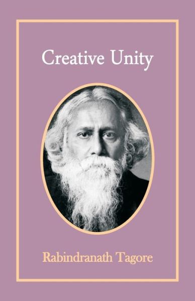 Creative Unity - Rabindranath Tagore - Books - Hawk Press - 9789388841269 - August 11, 1994