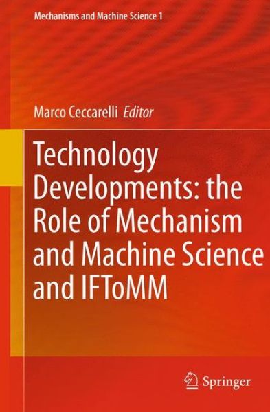 Technology Developments: the Role of Mechanism and Machine Science and IFToMM - Mechanisms and Machine Science - Marco Ceccarelli - Books - Springer - 9789400736269 - July 15, 2013