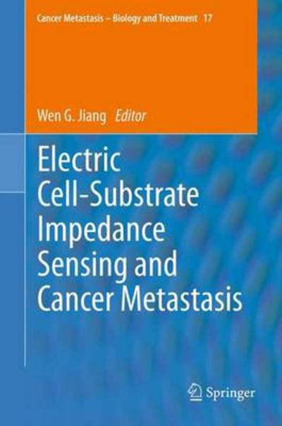 Cover for Wen G Jiang · Electric Cell-Substrate Impedance Sensing  and Cancer Metastasis - Cancer Metastasis - Biology and Treatment (Hardcover bog) [2012 edition] (2012)