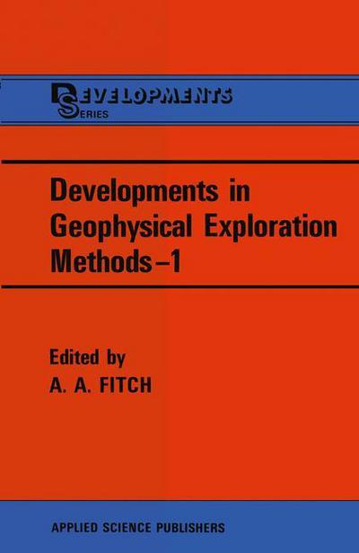 Developments in Geophysical Exploration Methods-1 - A a Fitch - Books - Springer - 9789400992269 - October 13, 2011