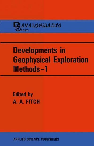 Developments in Geophysical Exploration Methods-1 - A a Fitch - Books - Springer - 9789400992269 - October 13, 2011