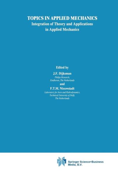 Topics in Applied Mechanics: Integration of Theory and Applications in Applied Mechanics - J F Dijksman - Bøger - Springer - 9789401049269 - 14. oktober 2012