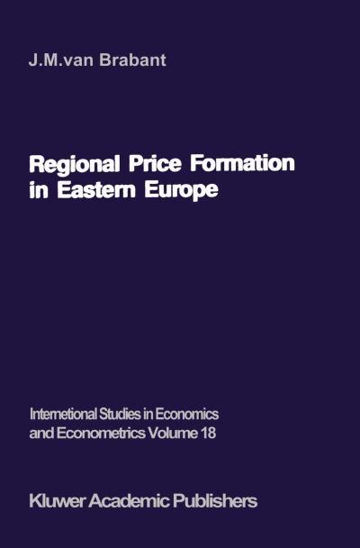 J.m. Van Brabant · Regional Price Formation in Eastern Europe: Theory and Practice of Trade Pricing - International Studies in Economics and Econometrics (Paperback Bog) [Softcover reprint of the original 1st ed. 1987 edition] (2011)