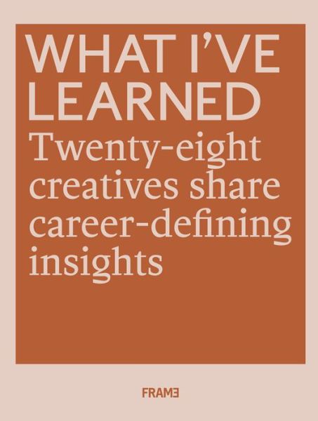 Cover for Frame · What I've Learned: 28 Creatives Share Career-defining Insights (Paperback Book) (2018)