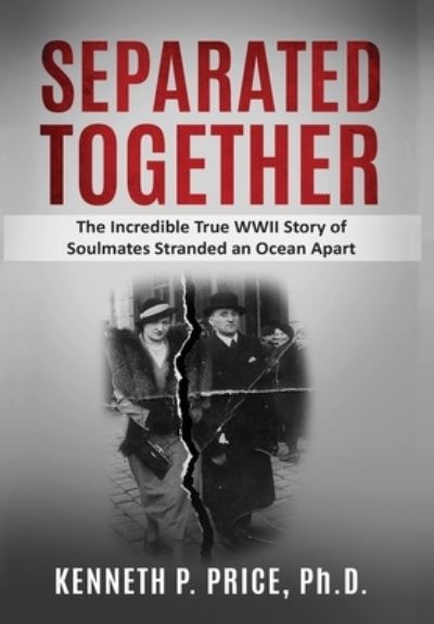 Cover for Kenneth P. Price · Separated Together: The Incredible True WWII Story of Soulmates Stranded an Ocean Apart - Holocaust Survivor True Stories WWII (Hardcover Book) (2020)