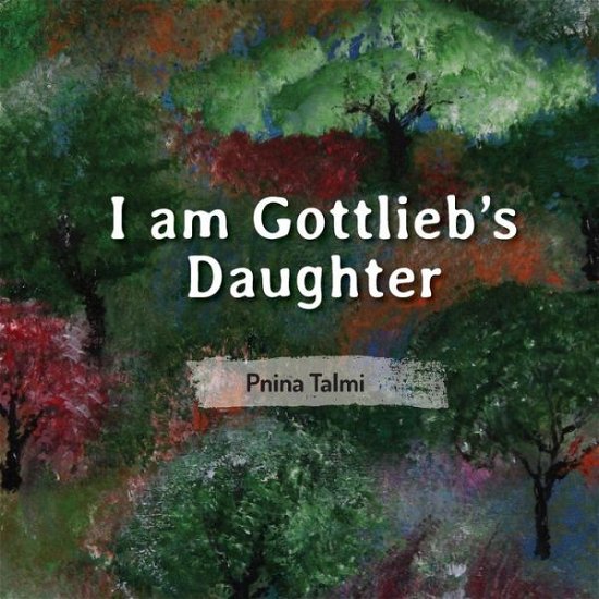 I am Gottlieb's Daughter - Pnina Talmi - Boeken - Contento Now - 9789655505269 - 9 maart 2016
