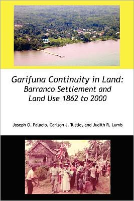 Garifuna Continuity in Land: Barranco Settlement and Land Use 1862 to 2000 - Judith Rae Lumb - Kirjat - Produccicones de la Hamaca - 9789768142269 - keskiviikko 24. elokuuta 2011