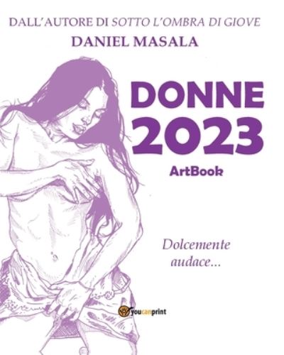 Cover for Masala Daniel · Donne 2023. Artbook. Dolcemente Audace... (Book) (2023)